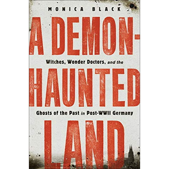 Pre-Owned A Demon-Haunted Land: Witches, Wonder Doctors, and the Ghosts of the Past in Post-WWII Germany (Hardcover) 1250225671 9781250225672