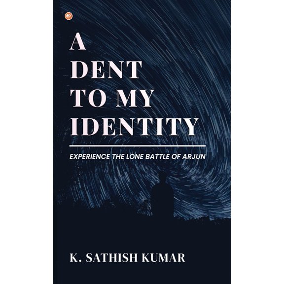 A Dent To My Identity: Experience The Lone Battle Of Arjun, (Paperback)