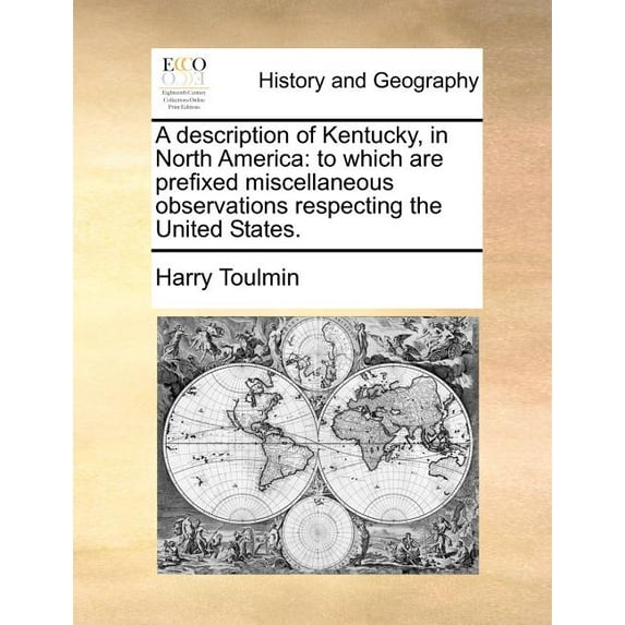 A Description of Kentucky, in North America : To Which Are Prefixed Miscellaneous Observations Respecting the United States. (Paperback)