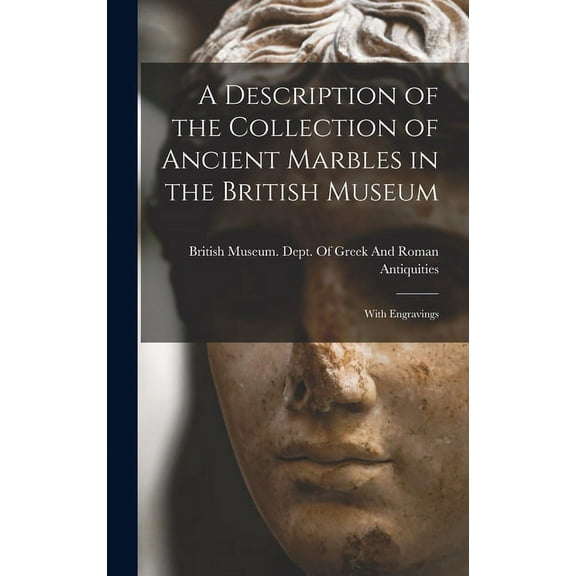 A Description of the Collection of Ancient Marbles in the British Museum (Hardcover)