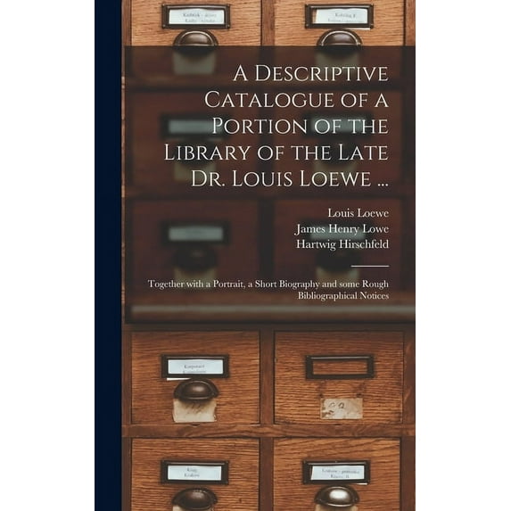 A Descriptive Catalogue of a Portion of the Library of the Late Dr. Louis Loewe ... (Hardcover)