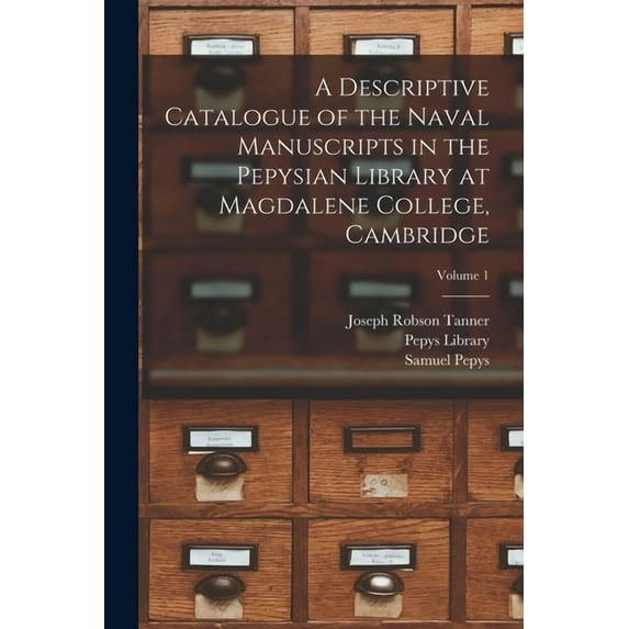 A Descriptive Catalogue of the Naval Manuscripts in the Pepysian Library at Magdalene College, Cambridge; Volume 1 (Paperback)
