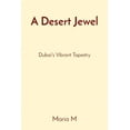 thumbnail image 1 of A Desert Jewel: Dubai's Vibrant Tapestry, (Paperback), 1 of 1