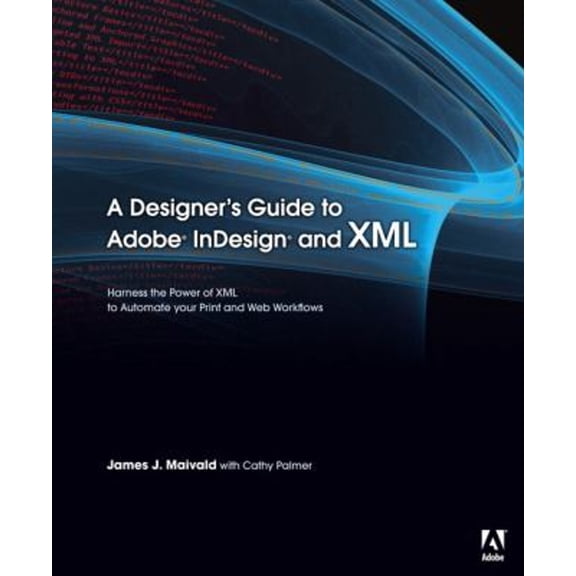 Pre-Owned A Designer's Guide to Adobe Indesign and XML: Harness the Power of XML to Automate Your Print and Web Workflows (Paperback) 0321503554 9780321503558