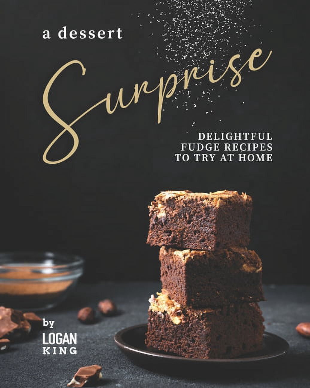 A Dessert Surprise : Delightful Fudge Recipes to Try at Home (Paperback)