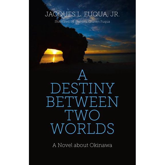 A Destiny Between Two Worlds : A Novel about Okinawa (Paperback)