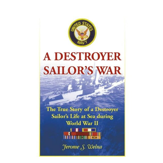 A Destroyer Sailor's War: The True Story of a Destroyer Sailor's Life at Sea During World War II, (Paperback)