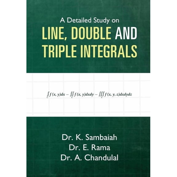 A Detailed Study on Line, Double and Triple Integrals - Multiple integrals, (Paperback)