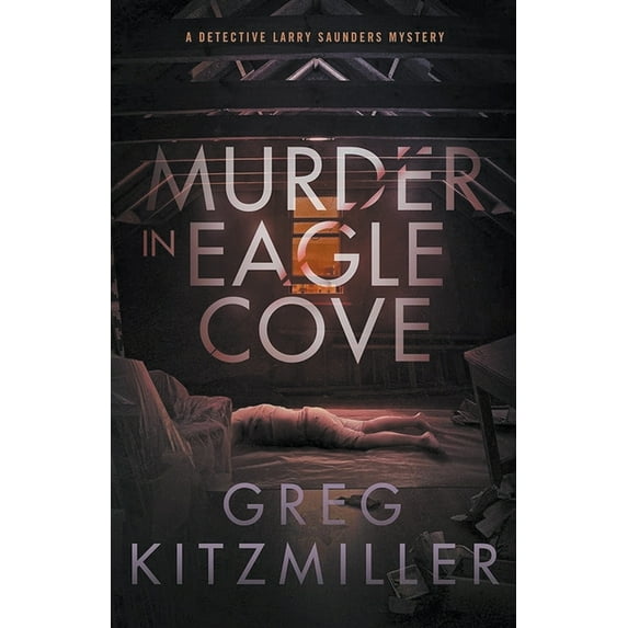 A Detective Larry Saunders Mystery Murder in Eagle Cove, Book 1, (Paperback)