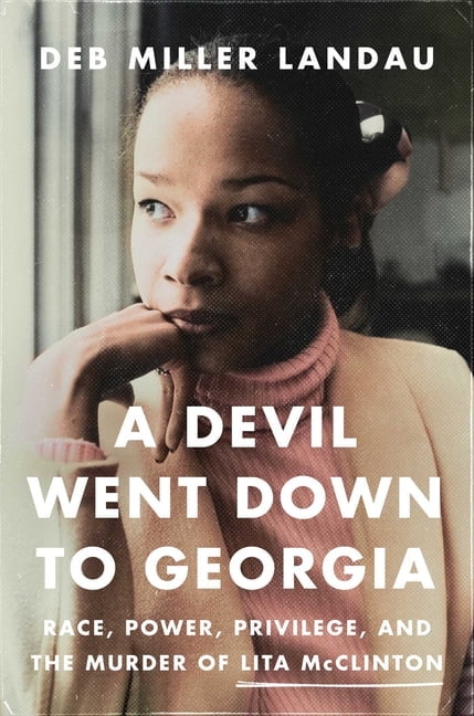 A Devil Went Down to Georgia: Race, Power, Privilege, and the Murder of Lita McClinton, (Hardcover)