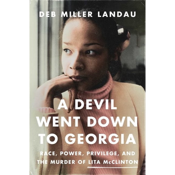 Pre-Owned A Devil Went Down to Georgia: Race, Power, Privilege, and the Murder of Lita McClinton (Hardcover) 1639366830 9781639366835