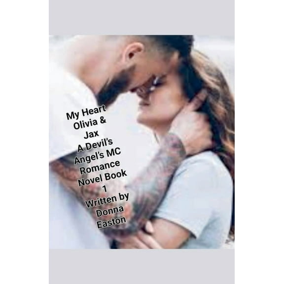 A Devil's Angels MC Romance Novel "My Heart" Olivia & Jax, A Devil's Angels MC Romance Novel Book 1, Book 1, (Paperback)