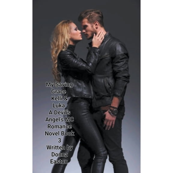 A Devil's Angels MC Romance Novel "My Saving Grace" Kelli & Luka A Devil's Angels MC Romance Novel Book 3, Book 1, (Paperback)