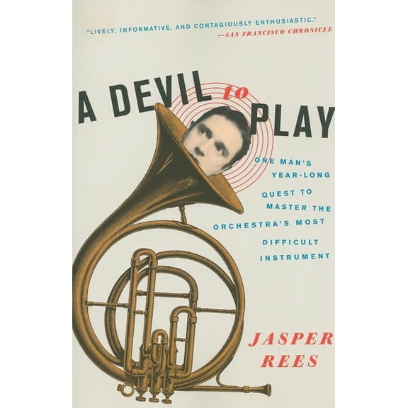 A Devil to Play: One Man's Year-Long Quest to Master the Orchestra's Most Difficult Instrument, (Paperback)