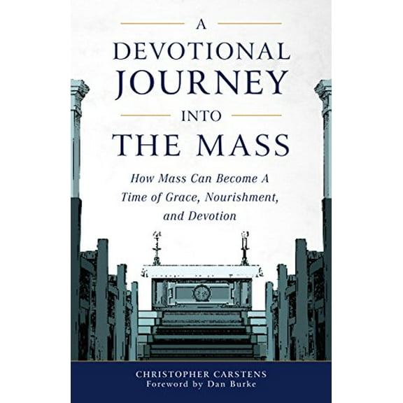 Pre-Owned A Devotional Journey Into the Mass: How Mass Can Become a Time of Grace, Nourishment, and Devotion (Paperback) 1622824806 9781622824809
