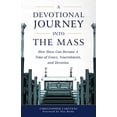 thumbnail image 1 of Pre-Owned A Devotional Journey Into the Mass: How Mass Can Become a Time of Grace, Nourishment, and Devotion (Paperback) 1622824806 9781622824809, 1 of 1