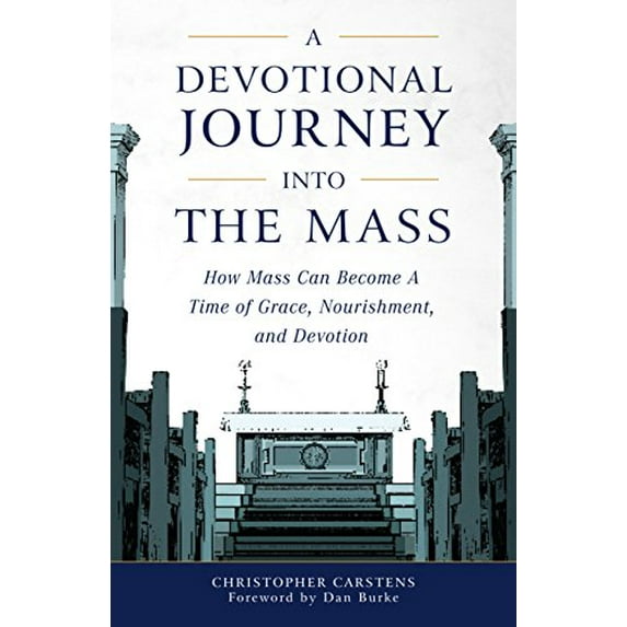 Pre-Owned A Devotional Journey Into the Mass: How Mass Can Become a Time of Grace, Nourishment, and Devotion (Paperback) 1622824806 9781622824809