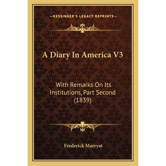 A Diary In America V3 : With Remarks On Its Institutions, Part Second (1839) (Paperback)