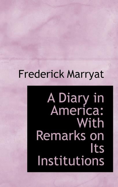 A Diary in America : With Remarks on Its Institutions (Hardcover)
