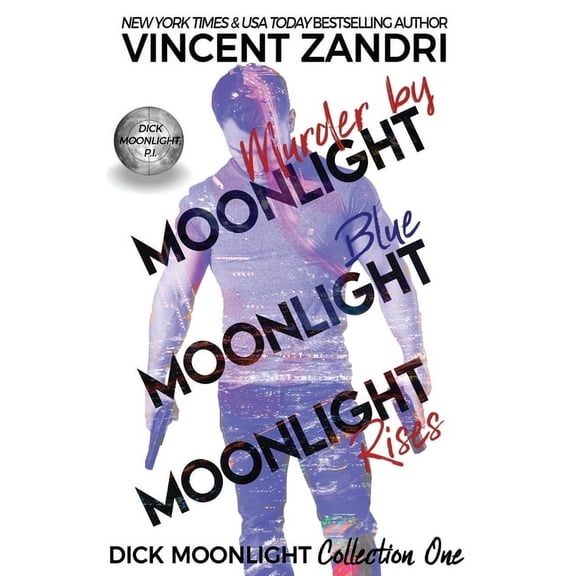 A Dick Moonlight P.I. Thriller Dick Moonlight Collection One: Murder by Moonlight, Blue Moonlight, Moonlight Rises, Book 12, (Paperback)