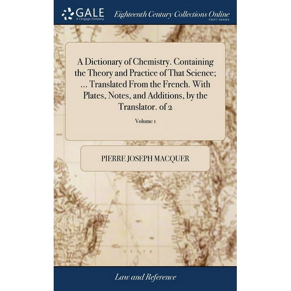 A Dictionary of Chemistry. Containing the Theory and Practice of That Science; ... Translated From the French. With Plates, Notes, and Additions, by the Translator. of 2; Volume 1 (Hardcover)