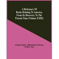 thumbnail image 1 of A Dictionary Of Books Relating To America, From Its Discovery To The Present Time (Volume Xxiii), (Paperback), 1 of 1