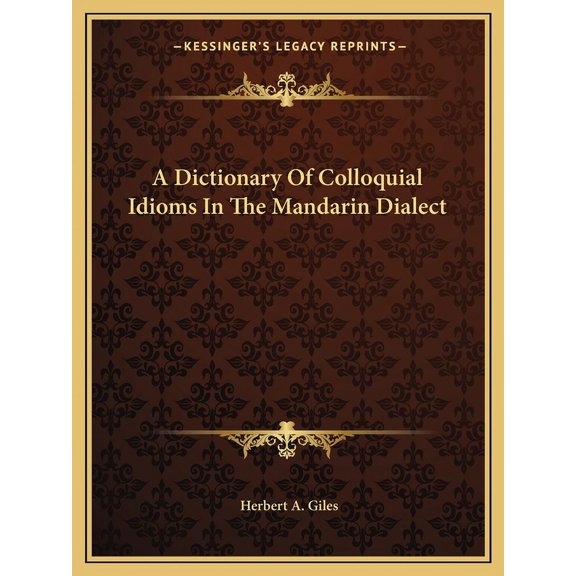 A Dictionary Of Colloquial Idioms In The Mandarin Dialect (Paperback)