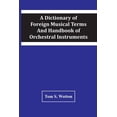 thumbnail image 1 of A Dictionary Of Foreign Musical Terms And Handbook Of Orchestral Instruments, (Paperback), 1 of 1