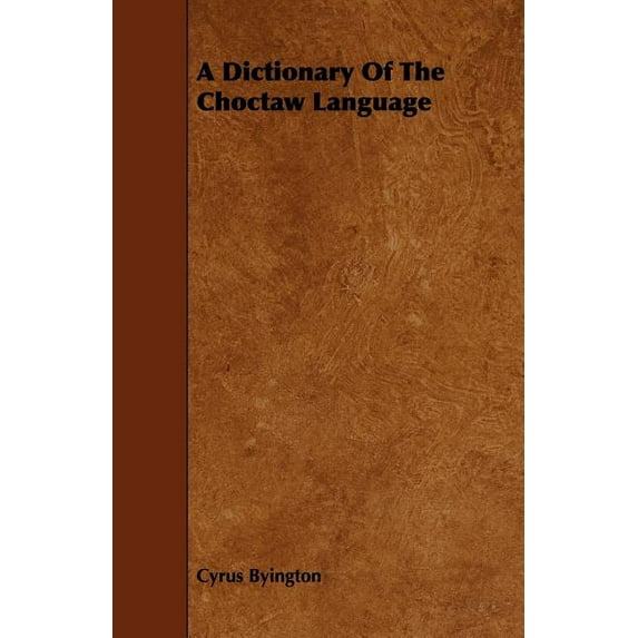 A Dictionary Of The Choctaw Language