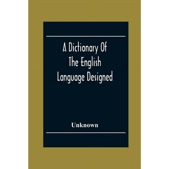 A Dictionary Of The English Language Designed For Use In Common Schools Abridged From Webster'S International Dictionary, (Paperback)