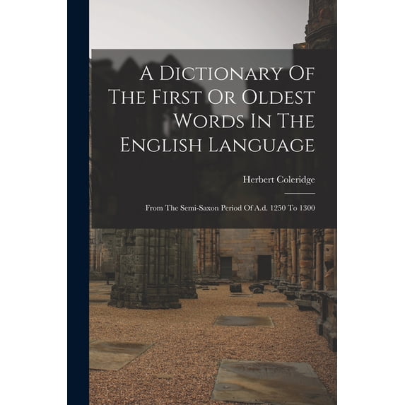 A Dictionary Of The First Or Oldest Words In The English Language: From ...