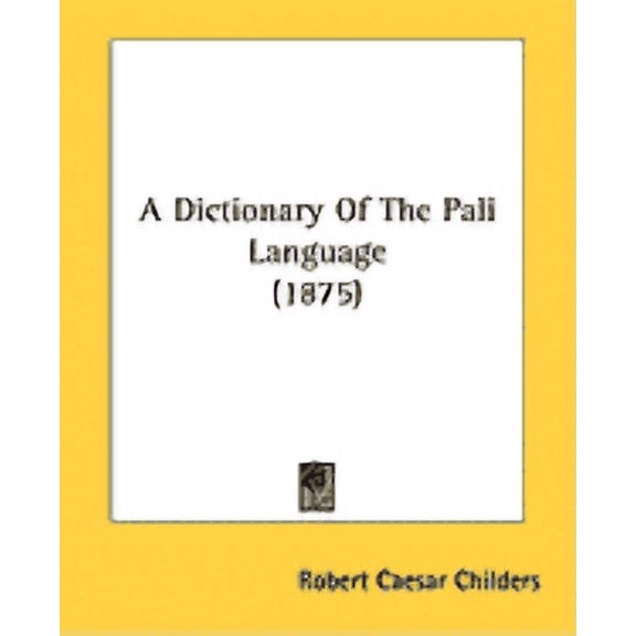 A Dictionary Of The Pali Language (1875) (Paperback)