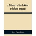 thumbnail image 1 of A Dictionary Of The Pukkhto Or Pukshto Language, In Which The Words Are Traced To Their Sources In The Indian And Persia, (Paperback), 1 of 1