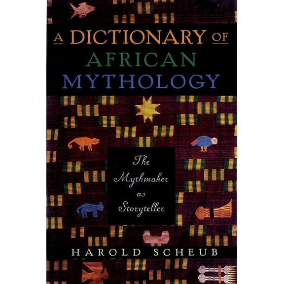 A Dictionary of African Mythology: The Mythmaker as Storyteller, (Paperback)