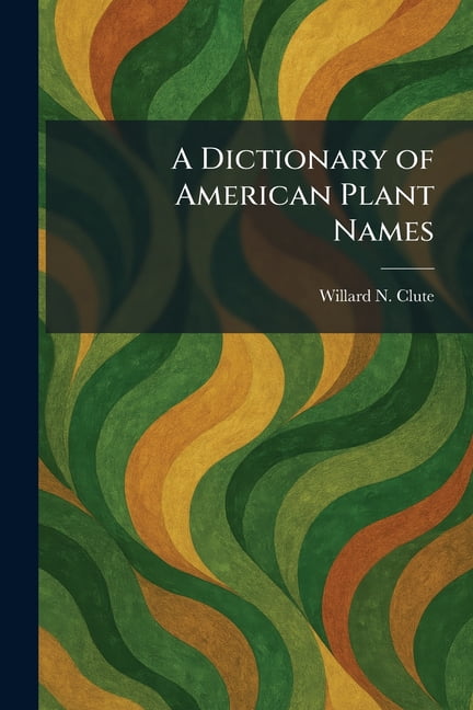 A Dictionary of American Plant Names, (Paperback)