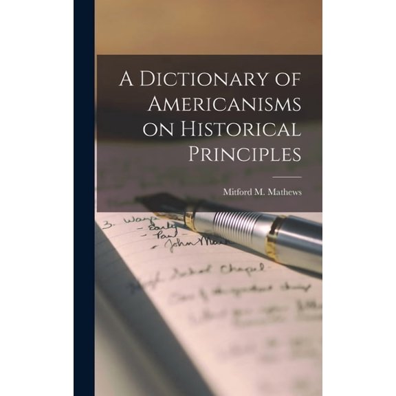 A Dictionary of Americanisms on Historical Principles, (Hardcover)