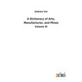 thumbnail image 1 of A Dictionary of Arts, Manufactures, and Mines, (Paperback), 1 of 1