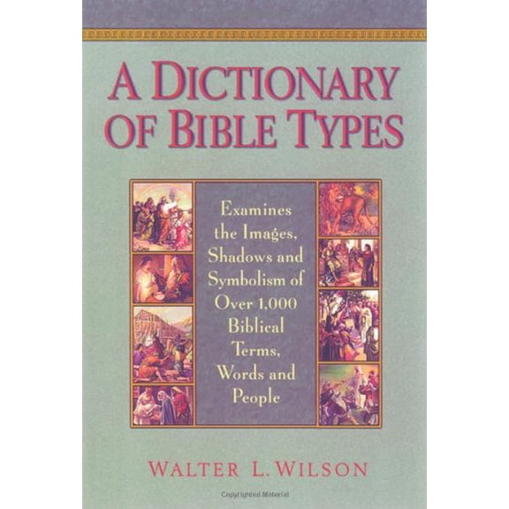 Pre-Owned A Dictionary of Bible Types : Examines the Images, Shadows, and Symbolism of Over 1,000 Biblical Terms, Words, and People (Hardcover)