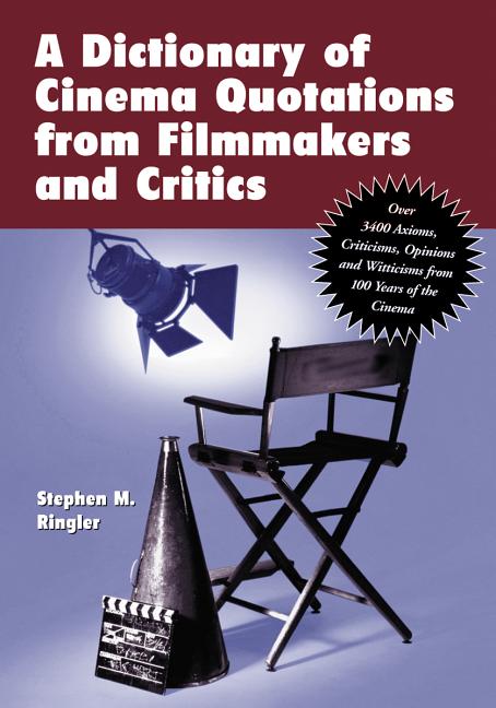 A Dictionary of Cinema Quotations from Filmmakers and Critics : Over 3400 Axioms, Criticisms, Opinions and Witticisms from 100 Years of the Cinema - image 1 of 1