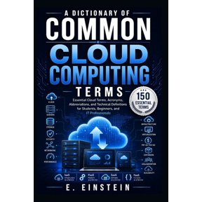 The It Terms Dictionary A Dictionary of Common Cloud Computing Terms: Essential Cloud Terms, Acronyms, Abbreviations, and Technical Definitions , Book 8, (Paperback)