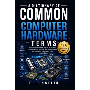 The It Terms Dictionary A Dictionary of Common Computer Hardware Terms: Essential Hardware Terms, Acronyms, Abbreviations, and Technical Definit, Book 4, (Paperback)