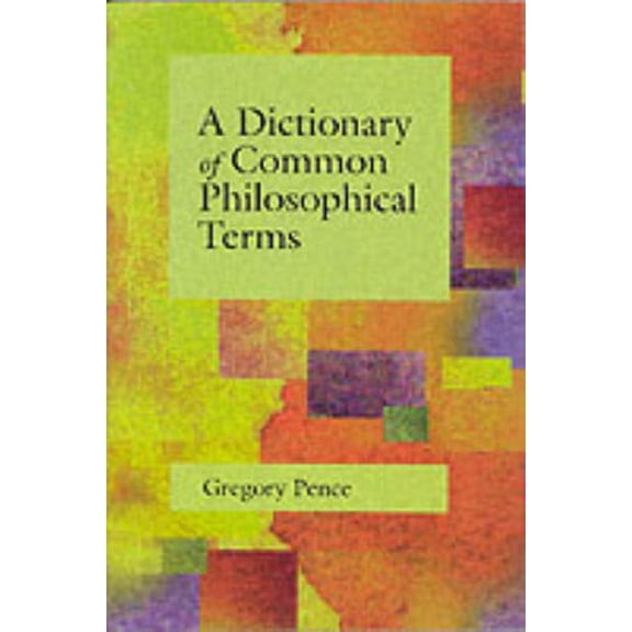 Pre-Owned A Dictionary of Common Philosophical Terms (Paperback) by Gregory Pence