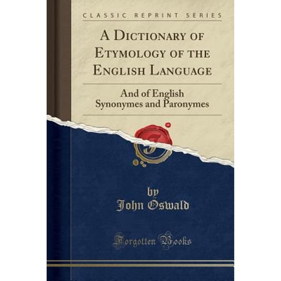 A Dictionary of Etymology of the English Language: And of English Synonymes and Paronymes