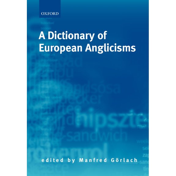 A Dictionary of European Anglicisms: A Usage Dictionary of Anglicisms in Sixteen European Languages, (Paperback)