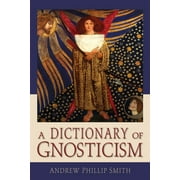 A Dictionary of Gnosticism (Paperback)