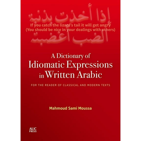 A Dictionary of Idiomatic Expressions in Written Arabic: For the Reader of Classical and Modern Texts, (Hardcover)