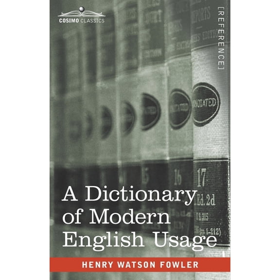 A Dictionary of Modern English Usage: The Original 1926 Edition, (Paperback)