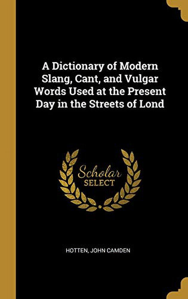 A Dictionary of Modern Slang, Cant, and Vulgar Words Used at the