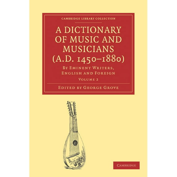 A Dictionary of Music and Musicians (A.D. 1450-1880): By Eminent Writers, English and Foreign, (Paperback)
