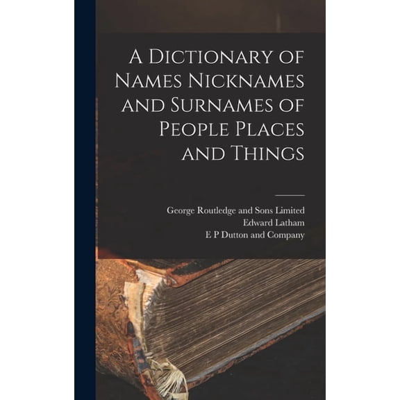 A Dictionary of Names Nicknames and Surnames of People Places and Things, (Hardcover)
